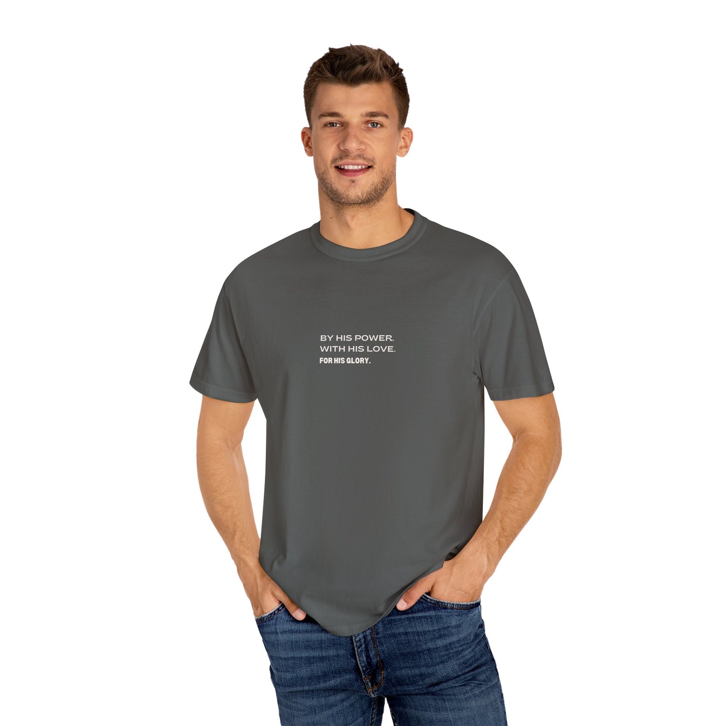 By His Power. With His Love. For His Glory. Comfort Colors T-Shirt