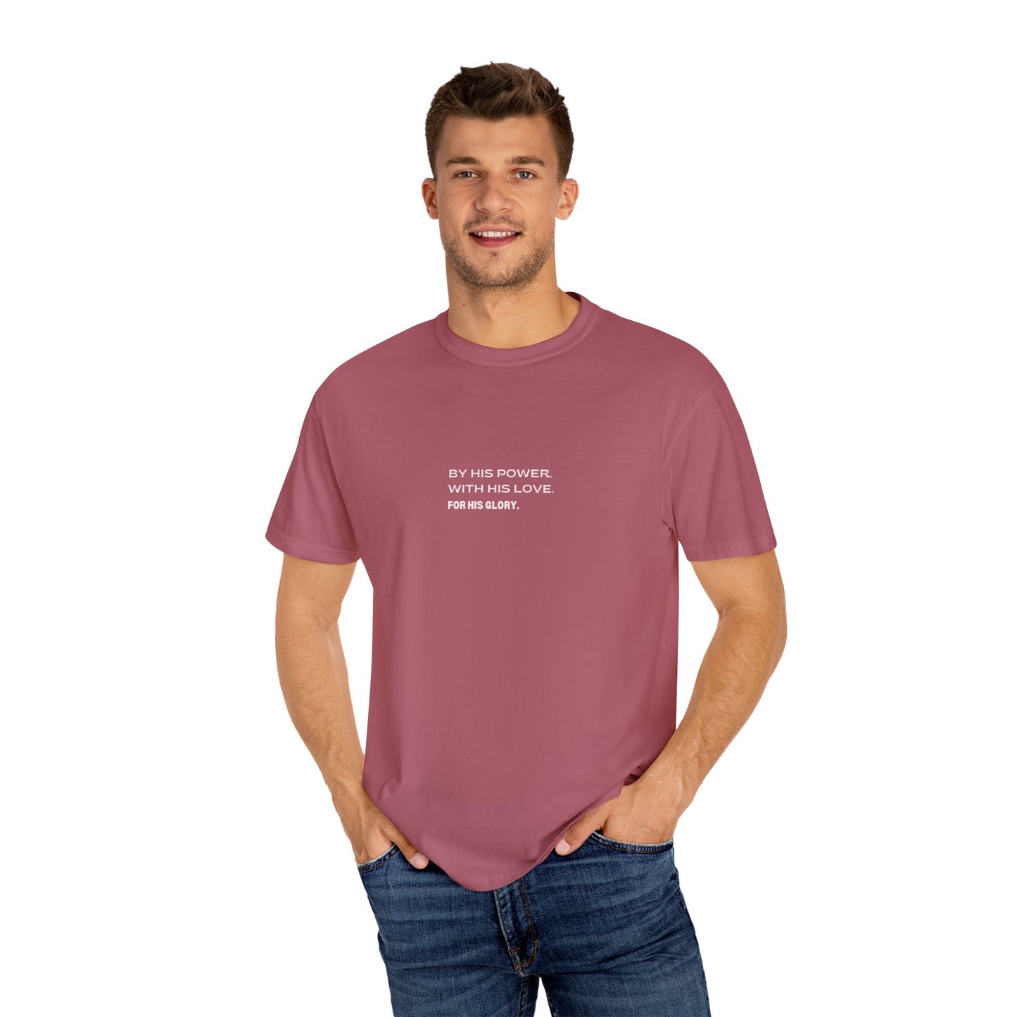 By His Power. With His Love. For His Glory. Comfort Colors T-Shirt