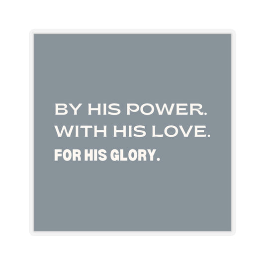 "By His Power. With His Love. For His Glory" Sticker