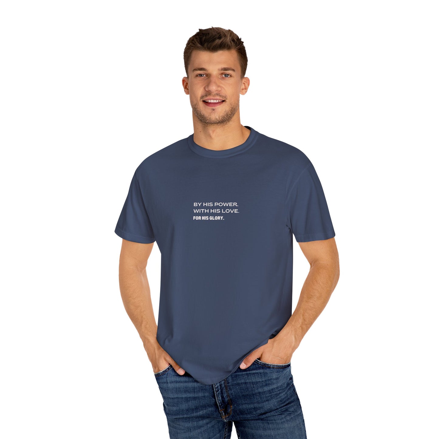 By His Power. With His Love. For His Glory. Comfort Colors T-Shirt