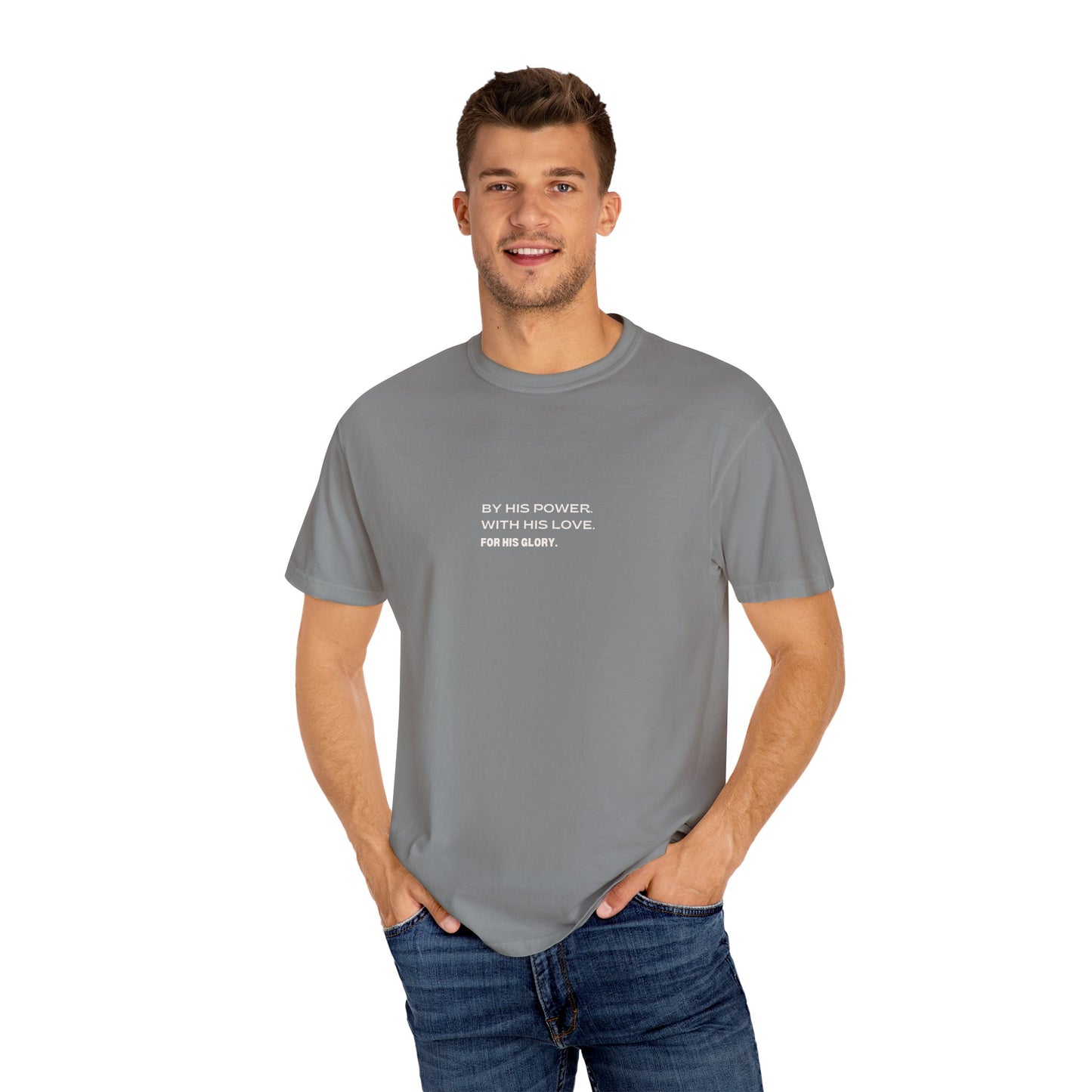 By His Power. With His Love. For His Glory. Comfort Colors T-Shirt