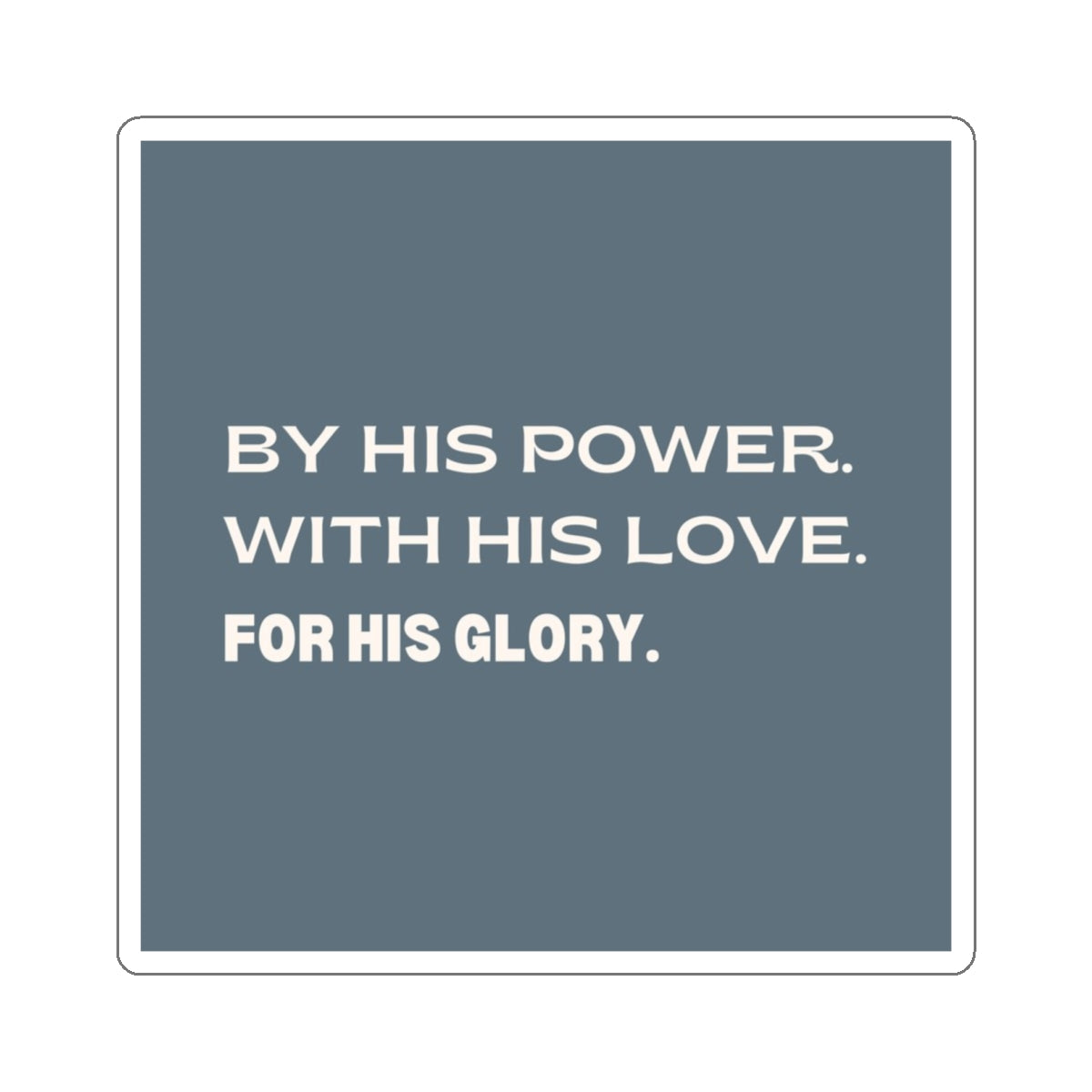 "By His Power. With His Love. For His Glory" Sticker