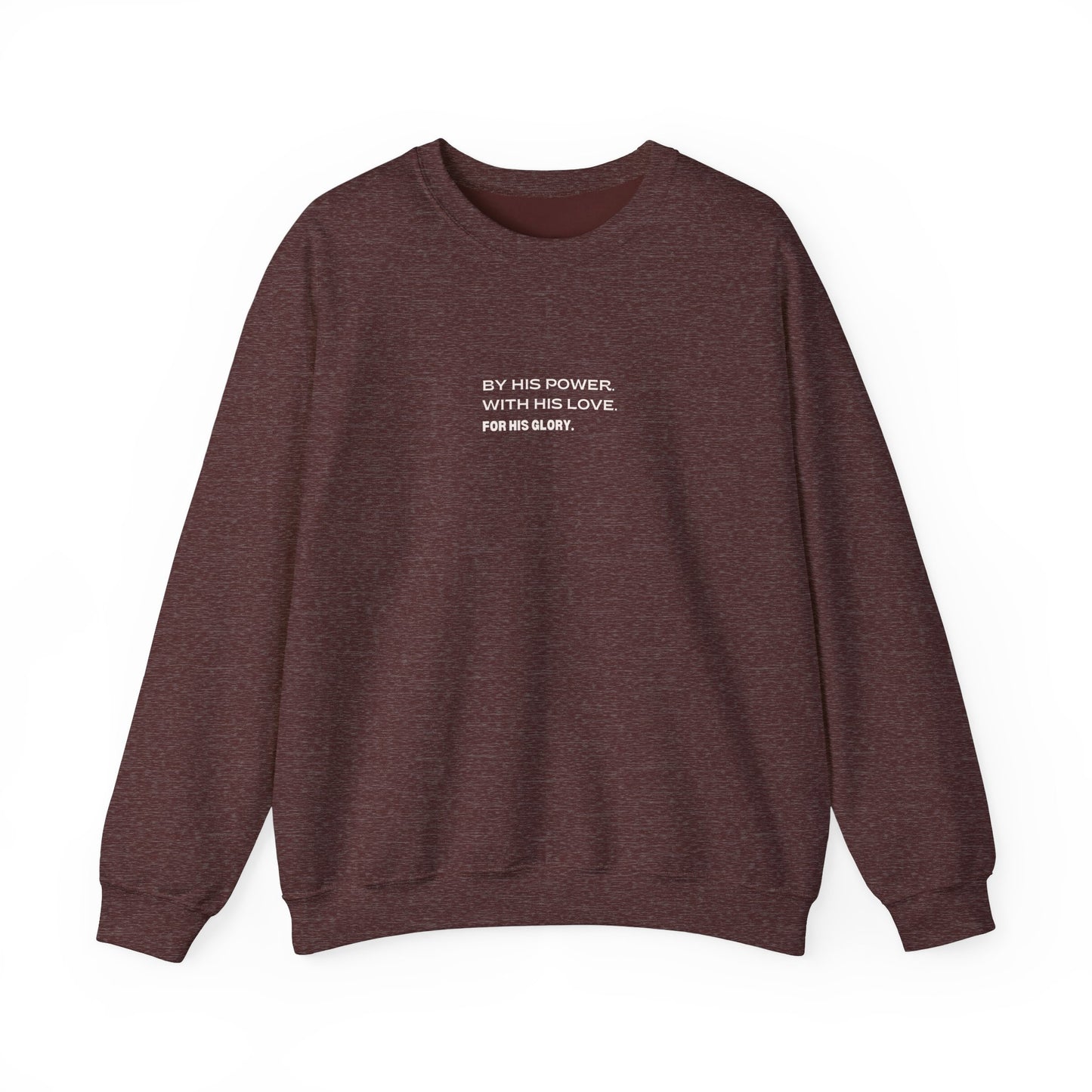 By His Power. With His Love. For His Glory. Crewneck Sweatshirt